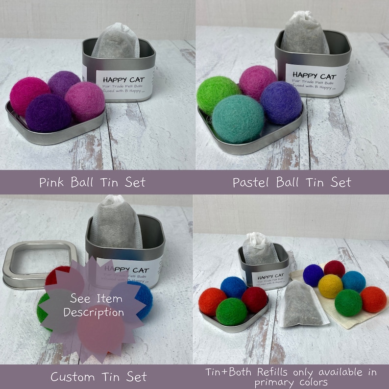 Pu&ograve; includere: Quattro set di giocattoli per gatti in feltro in diverse combinazioni di colori. Ogni set include una piccola latta con un sacchetto di feltro all'interno. Le lattine sono etichettate "Happy Cat" e i set sono etichettati "Pink Ball Tin Set", "Pastel Ball Tin Set", "Custom Tin Set" e "Tin+Both Refills only available in primary colors".