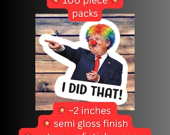 Anti-Trump I did that- clown– Political Satire, Humor Pack