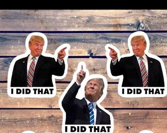 I Did That Anti-Trump Sticker Pack - Political Humor, Vinyl Decals