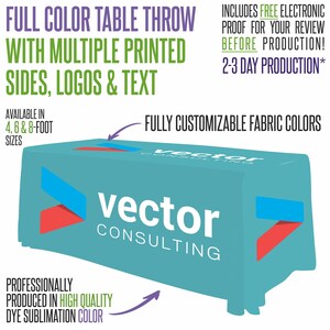 May include: A teal full-color table throw with multiple printed sides, logos, and text. The throw is available in 4, 6, and 8-foot sizes. The design includes the text "vector CONSULTING" in white. The throw is professionally produced in high-quality dye sublimation color.