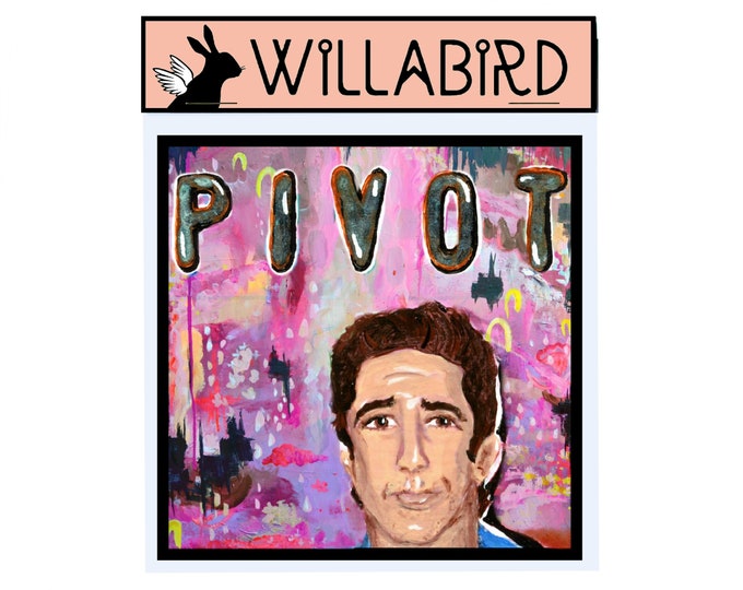 Pivot Friends Magnet by Willabird Designs Artist Amber Petersen. David Schwimmer as Ross Gellar