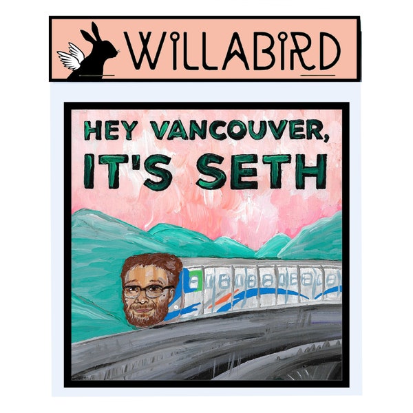 Vancouver Magnet by Willabird Designs Artist Amber Petersen. Seth Rogan Skytrain announcements. Hey Vancouver, It's Seth!