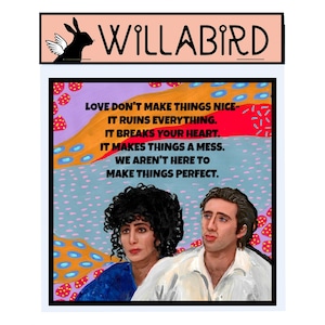 May include: A colorful illustration with a quote about love. The quote reads "Love don't make things nice - it ruins everything. It breaks your heart. It makes things a mess. We aren't here to make things perfect."