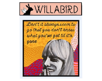 Joni Mitchell Magnet by Willabird Designs Artist Amber Petersen. Don't it always seem to go that we don't know what we've got til its gone