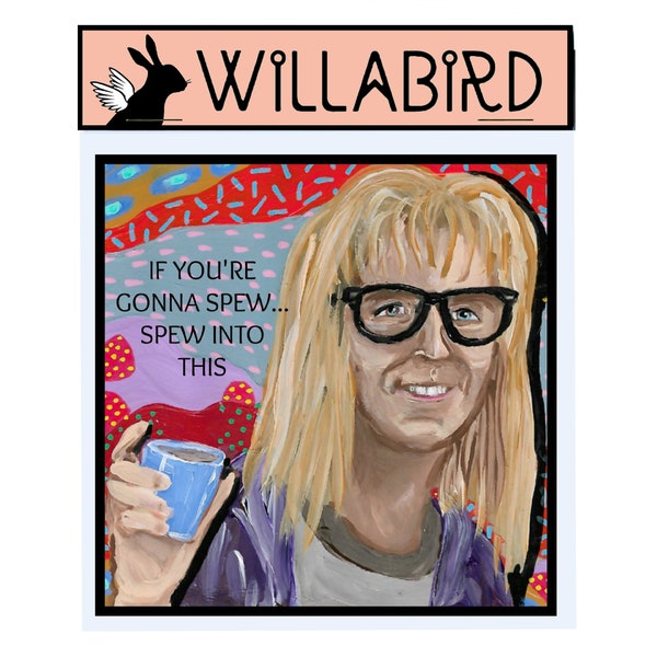 Wayne's World Garth Spew Into This Magnet by Willabird Designs Artist Amber Petersen