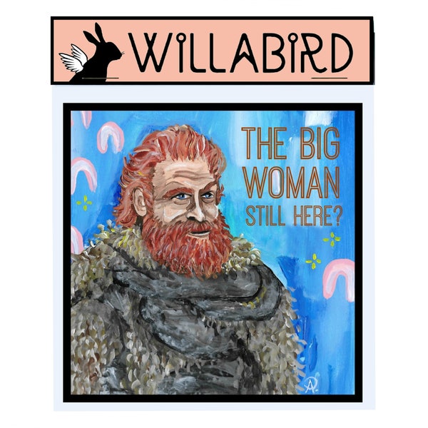 Tormund Magnet by Willabird Designs Artist Amber Petersen. Game of Thrones, the big woman still here? Gingers are beautiful