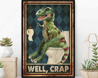 Funny Dinosaurs Poster, T-rex Well Crap Poster, Funny T Rex Bathroom Poster, T Rex Lover Gift, Dinosaur Wall Art, Dinosaur Toilet Sign