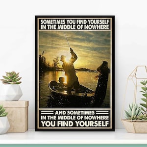 Sometimes You Find Yourself In Middle Of Nowhere Poster, Man Fishing Print, Fishing Home Decor, Fishing Lover Gift Idea, Fishing Wall Decor