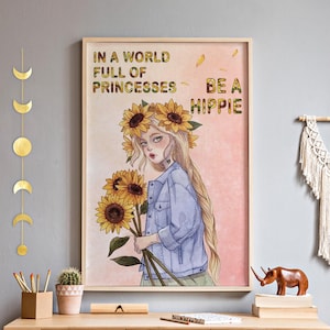 Girl Love Sunflower Print, In A World Full Of Princesses Be A Hippie Unframed Poster, Dirty Hippie Wall Art, Trippy Little Hippie Wall Decor