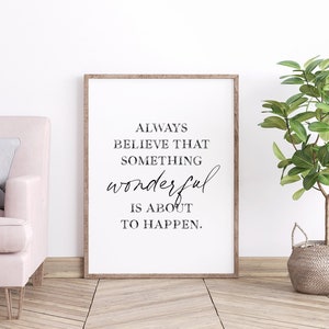 Always Believe That Something Wonderful Is About To Happen, Inspirational Quote Sign, Woman Quotes Printable, Fashion Wall Art, Women Gifts