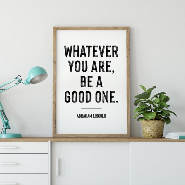 Whatever You Are Be A Good One Motivational Art For Home, Kids Room Decor, Abraham Lincoln Quote Poster, Modern Nursery Sign, Bedroom Office