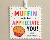 Muffin To Do But Appreciate You Editable Gift Tag, Teacher Staff Appreciation Week, Thank You Nurse Coworker Favor Tag