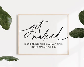 Get Naked Funny Bathroom Sign, Just Kidding  Half Bath Wall Decor, Powder Room Sign, Guest Bathroom Art, Small Bathroom Quotes Printable