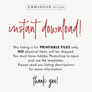 May include: Red text on a white background that reads "instant download!" This listing is for printable files only. NO physical items will be shipped. You must have Adobe Photoshop to open and use the templates. Please read our listing descriptions for more information. thank you!