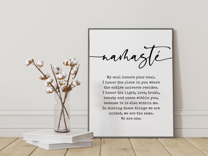 May include: A black and white printable wall art print with the word "namaste" in cursive script and a quote about honoring the soul and the universe. The quote reads: "My soul honors your soul. I honor the place in you where the entire universe resides. I honor the light, love, truth, beauty and peace within you, because it is also within me. In sharing these things we are united, we are the same. We are one."