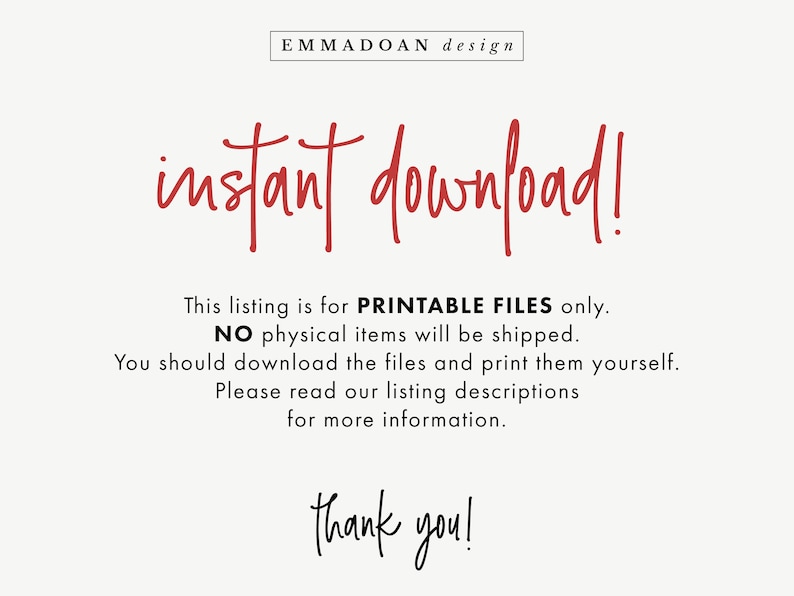 May include: Red text on a white background reads "instant download!" This listing is for printable files only. No physical items will be shipped. You should download the files and print them yourself. Please read our listing descriptions for more information. Thank you!