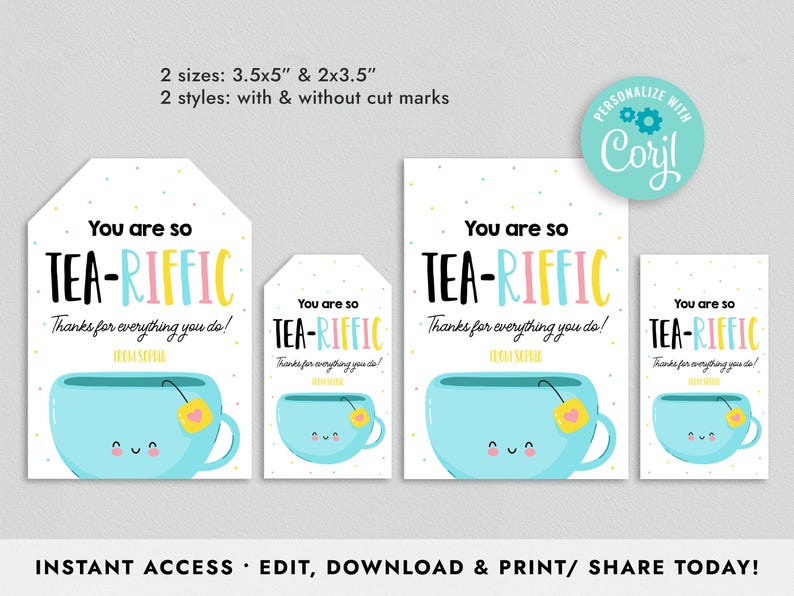 May include: A set of four printable gift tags featuring a cartoon teacup with a tea bag and the text "You are so TEA-RIFFIC! Thanks for everything you do!" The tags are available in two sizes: 3.5x5 inches and 2x3.5 inches. The tags are also available with or without cut marks.