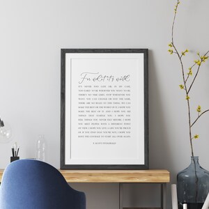 May include: A framed print with a white background and black text. The text reads "For what it's worth... It's never too late or in my case, too early to be whatever you want to be. There's no time limit, stop whenever you want. You can change or stay the same. There are no rules to the things we can make the best or the worst of. I hope you make the best of it, and I hope you see things that give you hope. I hope you feel things you never felt before. I hope you meet people with a different point of view. I hope you learn something. I hope one of the things you learn is not all you have the courage to start over again. - J. Scott Fitzgerald"
