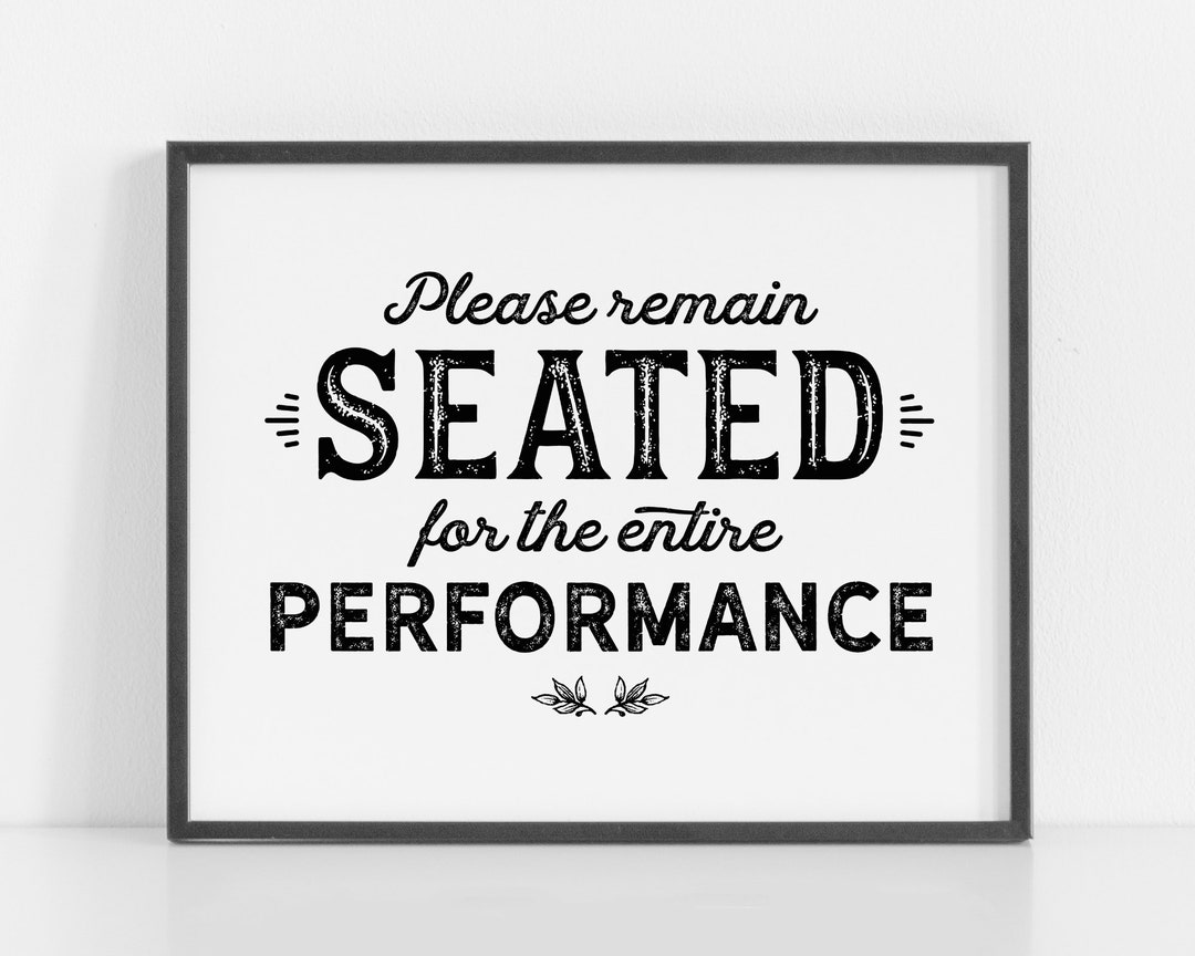 Please Remain Seated for the Entire Performance Funny Bathroom Sign