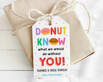May include: A gift tag with the words "DONUT KNOW what we would do without YOU!" in colorful letters. The tag features illustrations of donuts and the phrase "THANKS A HOLE BUNCH!" with a name at the bottom. The tag is tied to a wrapped gift with twine.