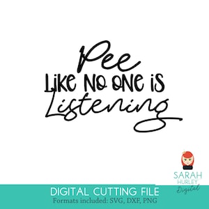 Puede incluir: Diseño de archivo de corte digital con el texto "Pee like no one is listening".