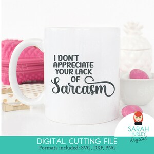 Non apprezzo la tua mancanza di sarcasmo Citazione di Sarah Hurley SVG Download istantaneo File digitali per macchine da taglio