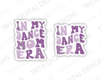 In My Dance Mom Era Sticker | Dance Mom, Mother's Day Gift, Mom Sticker Sticker | Groovy, Retro, Mom Sticker | Waterproof Vinyl
