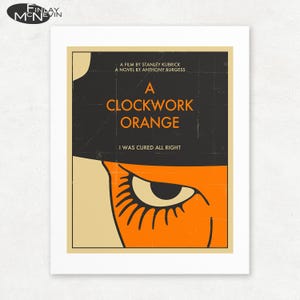 May include: A black and orange poster with the title "A Clockwork Orange" in white text. The poster features a close-up of an eye with long eyelashes and a black pupil. The text "A film by Stanley Kubrick, A novel by Anthony Burgess" and "I was cured all right" are also included.