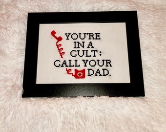 You're In a Cult; Call Your Dad My Favorite Murder Quote Cross Stitch