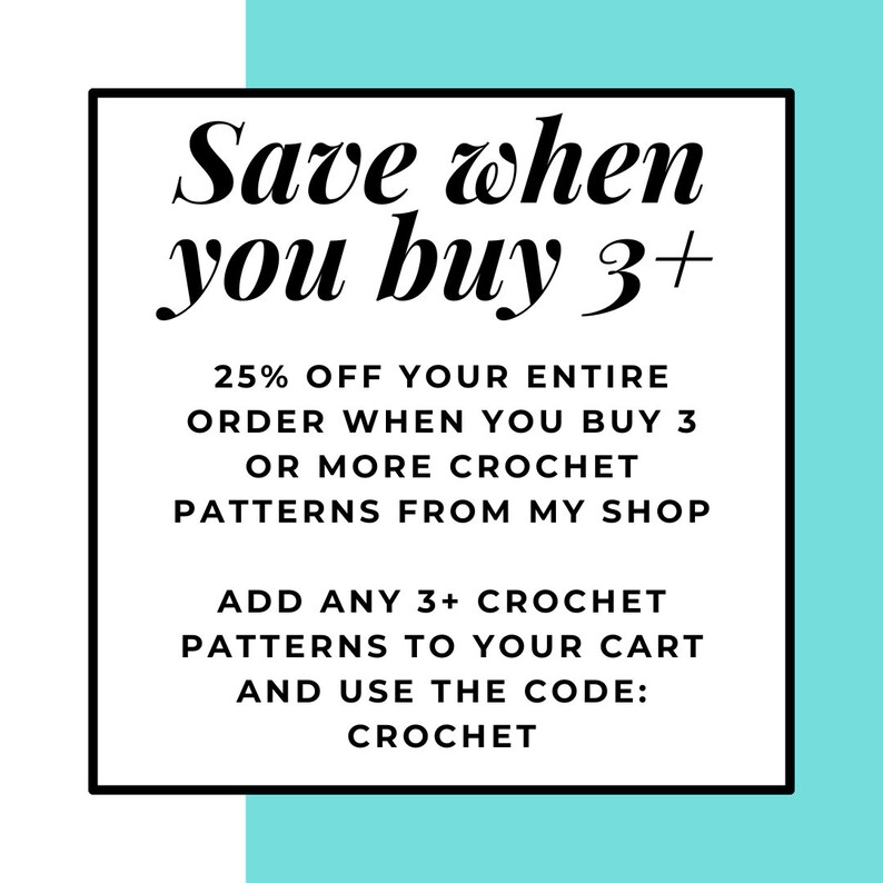 Op de afbeelding: Een witte en turquoise afbeelding met zwarte tekst die "Save when you buy 3+" en "25% OFF YOUR ENTIRE ORDER WHEN YOU BUY 3 OR MORE CROCHET PATTERNS FROM MY SHOP ADD ANY 3+ CROCHET PATTERNS TO YOUR CART AND USE THE CODE: CROCHET" luidt.