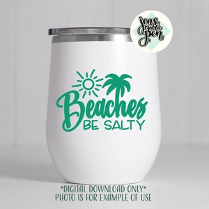 May include: White stainless steel tumbler with a green design that says "Beaches Be Salty" with a palm tree and sun graphic. *DIGITAL DOWNLOAD ONLY* PHOTO IS FOR EXAMPLE OF USE