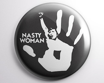 Nasty Woman button badge 25mm (1 inch) - political - protest - Anti Trump - Love Trumps Hate - Women's March - Resist - She Persisted