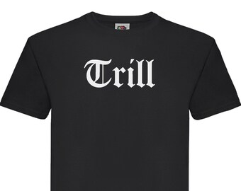 Trill T-Shirt || Unisex / Mens S M L XL