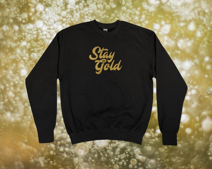 Stay Gold Sweatshirt || Unisex Adult / Mens / Womens S M L XL