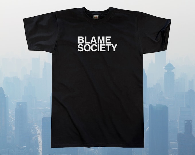 Blame Society T-Shirt || Unisex / Mens S M L XL