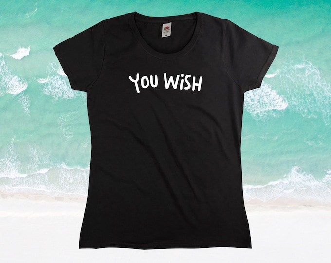 You Wish T-Shirt || Womens XS S M L XL