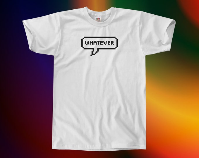 Whatever T-Shirt || Unisex / Mens S M L XL