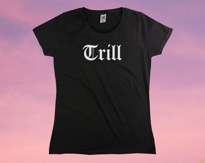 Trill T-Shirt || Womens XS S M L XL