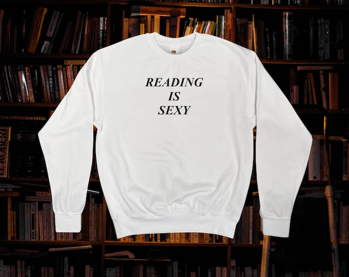 Reading Is Sexy Sweatshirt || Unisex Adult / Mens / Womens S M L XL