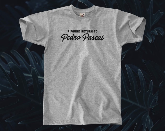 If Found Return To Pedro Pascal T-Shirt || Unisex / Mens S M L XL