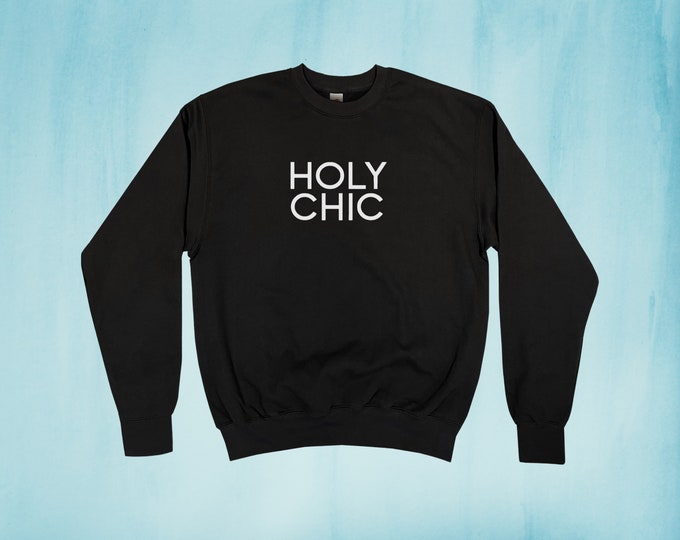 Holy Chic Sweatshirt || Unisex Adult / Mens / Womens S M L XL