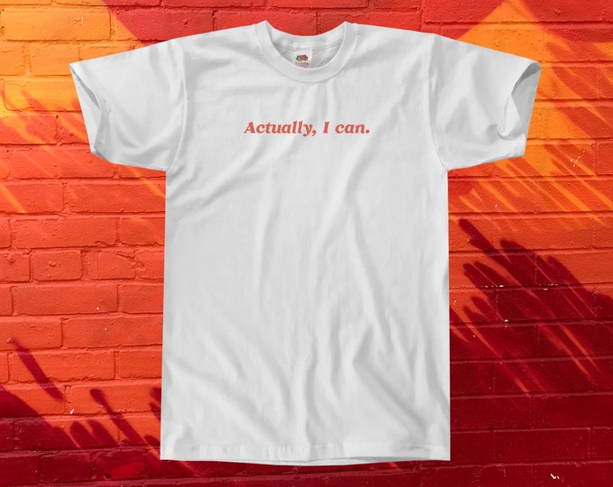 Actually, I Can. T-Shirt || Unisex / Mens S M L XL ||