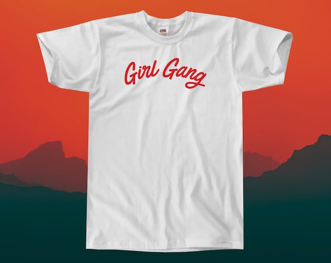 Girl Gang T-Shirt || Unisex / Mens S M L XL