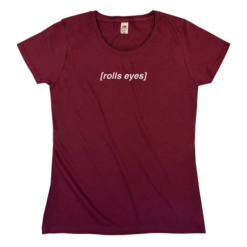 Rolls Eyes T-Shirt Womens XS S M L XL Burgundy