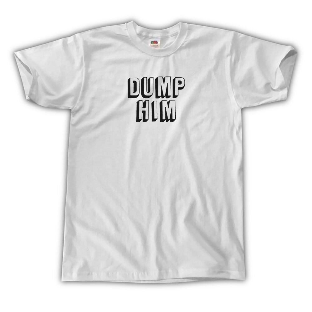dump him shirt etsy dump him shirt etsy