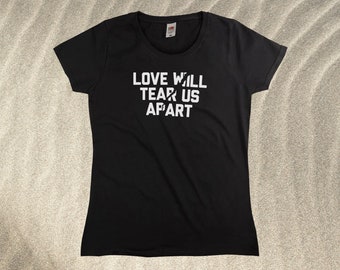Love Will Tear Us Apart T-Shirt || Womens XS S M L XL
