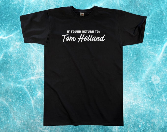 If Found Return To Tom Holland T-Shirt || Unisex / Mens S M L XL