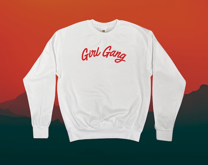 Girl Gang Sweatshirt || Unisex Adult / Mens / Womens S M L XL
