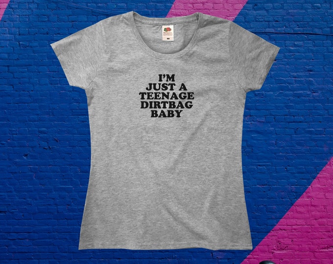I'm Just A Teenage Dirtbag Baby T-Shirt || Womens XS S M L XL