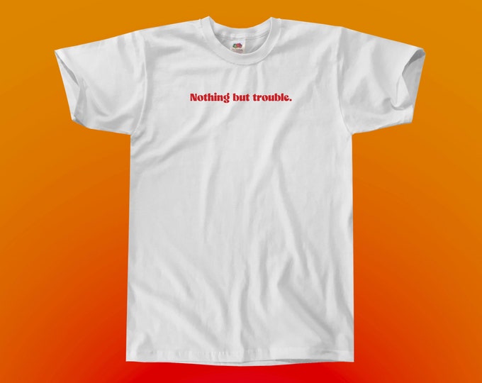 Nothing But Trouble T-Shirt || Unisex / Mens S M L XL